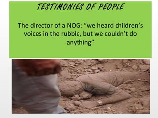 TESTIMONIES OF PEOPLE The director of a NOG: “we heard children’s voices in the rubble, but we couldn’t do anything” 