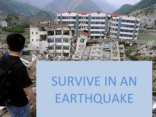   SURVIVE IN AN EARTHQUAKE 