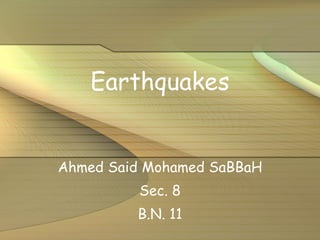 Earthquakes Ahmed Said Mohamed SaBBaH Sec. 8 B.N. 11 