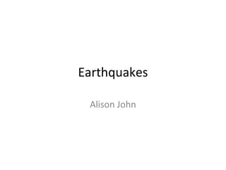 Earthquakes Alison John 
