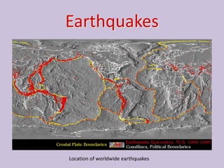 Earthquakes




Location of worldwide earthquakes
 