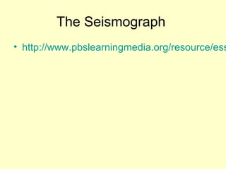 The Seismograph

• http://www.pbslearningmedia.org/resource/ess

 