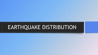 EARTHQUAKE DISTRIBUTION
 