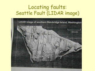 Locating faults:
Seattle Fault (LIDAR image)
 