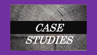 CASE
STUDIES
 