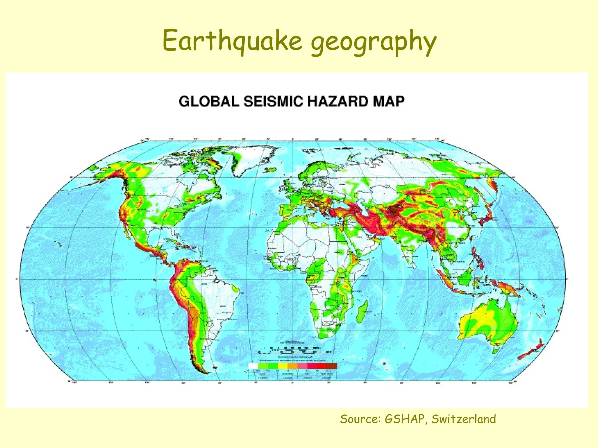 Source: GSHAP, Switzerland
Earthquake geography
 