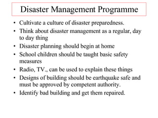 Disaster Management Programme <ul><li>Cultivate a culture of disaster preparedness. </li></ul><ul><li>Think about disaster...