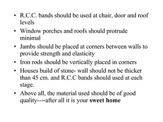 <ul><li>R.C.C. bands should be used at chair, door and roof levels </li></ul><ul><li>Window porches and roofs should protr...