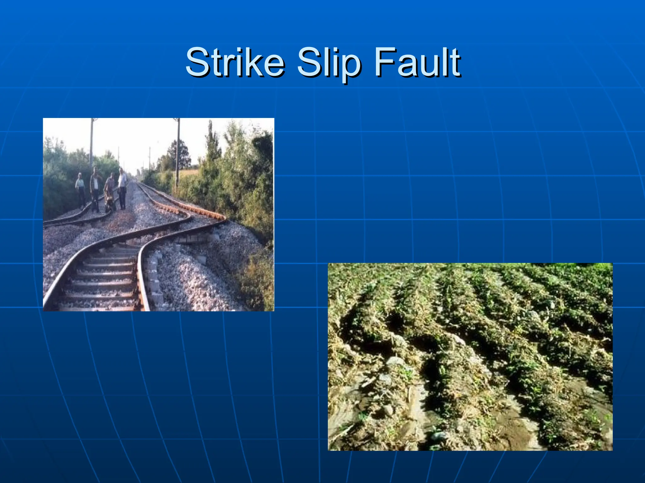 Strike Slip Fault
Strike Slip Fault
 