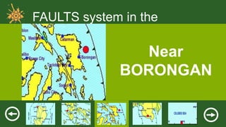 FAULTS system in the
Philippines

Near
BORONGAN

 