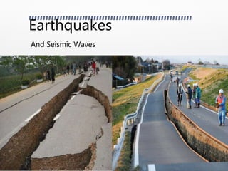 Earthquakes
And Seismic Waves
 