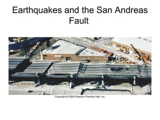 Earthquakes and the San Andreas
Fault
 