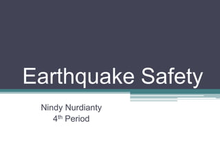Earthquake Safety NindyNurdianty 4th Period 