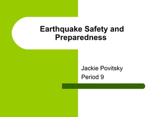 Earthquake Safety and Preparedness  Jackie Povitsky Period 9 