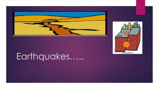Earthquakes….. 
 