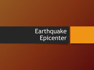 Earthquake
Epicenter
 