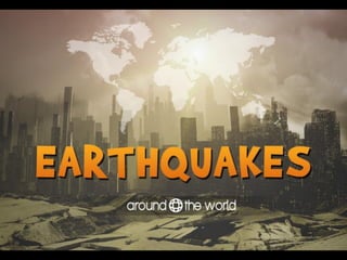 Earthquakes around the world