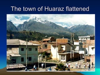 The town of Huaraz flattened 