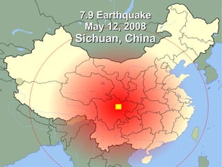 7.9 Earthquake
 May 12, 2008
Sichuan, China