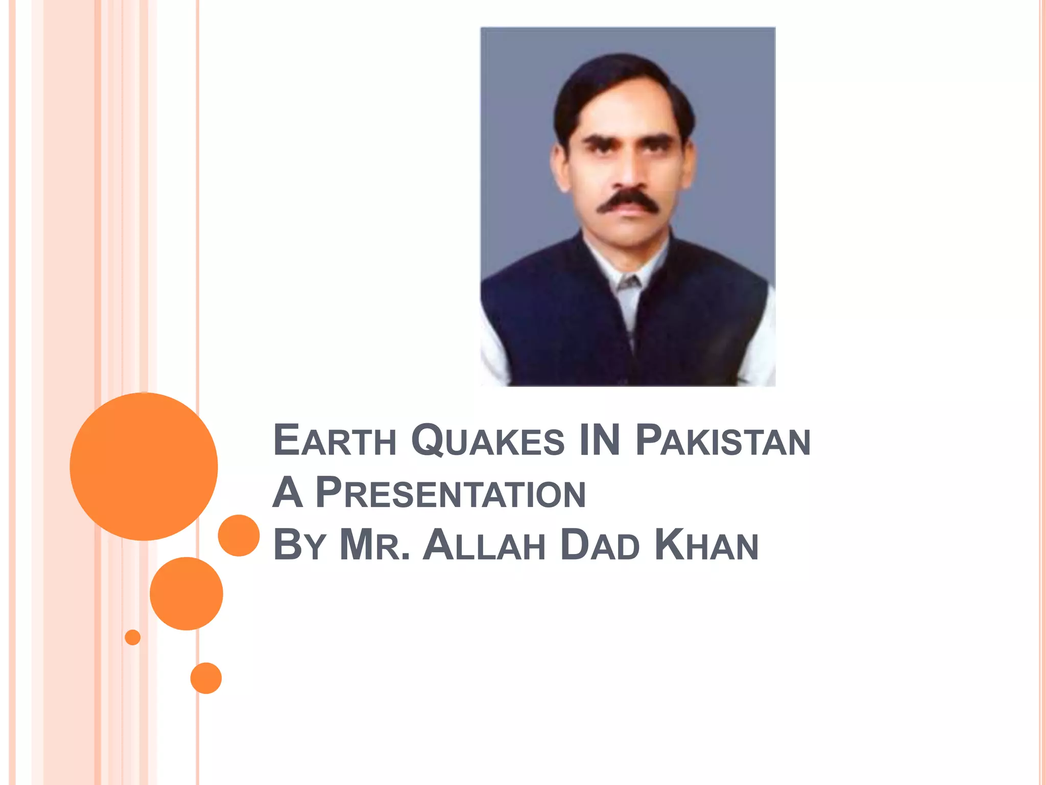 Earth quakes in pakistan A Presentation By Mr Allah Dad Khan ...