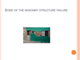 SOME OF THE MASONRY STRUCTURE FAILURE
 