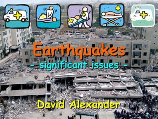 EarthquakesEarthquakes
- significant issues -- significant issues -
David AlexanderDavid Alexander
 