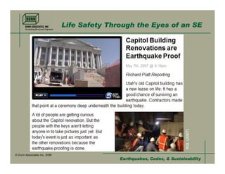 Life Safety Through the Eyes of an SE




                                                                          KSL (2007)
© Dunn Associates Inc, 2008
                                             Earthquakes, Codes, & Sustainability
 