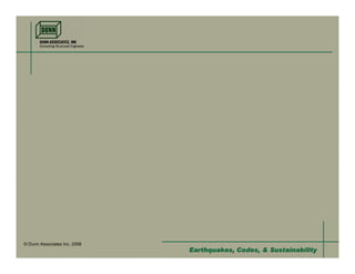 © Dunn Associates Inc, 2008
                              Earthquakes, Codes, & Sustainability
 