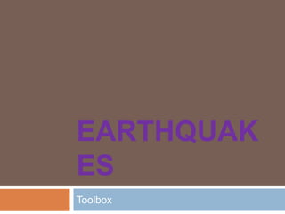 EARTHQUAK
ES
Toolbox
 