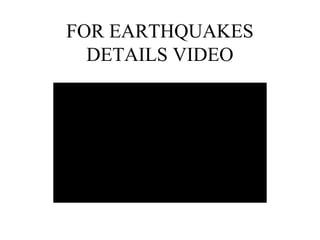 FOR EARTHQUAKES
DETAILS VIDEO
 