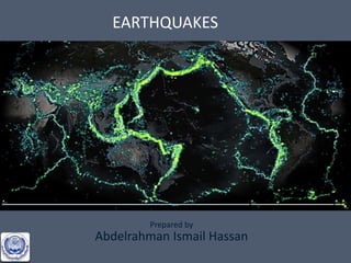 EARTHQUAKES

Prepared by

Abdelrahman Ismail Hassan

 