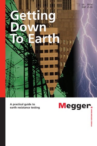 US $9.95
                           GBP £5.95




Getting
Down
To Earth



A practical guide to
earth resistance testing
                                  WWW.MEGGER.COM/det
 