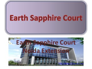 Earth Sapphire Court 
Noida Extension 
http://www.222acres.com/ 
 