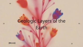 Geologic Layers of the
Earth
02
20 XX
 