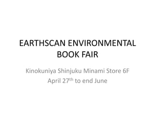 EARTHSCAN ENVIRONMENTAL BOOK FAIR Kinokuniya Shinjuku Minami Store 6F April 27th to end June 