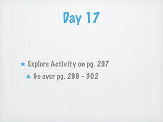 Day 17


Explore Activity on pg. 297
 Go over pg. 299 - 302
 