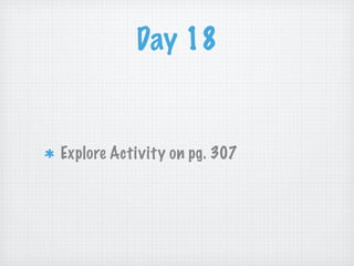 Day 18


Explore Activity on pg. 307
 