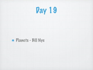 Day 19


Planets - Bill Nye
 