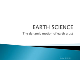 The dynamic motion of earth crust

Monday, 12/23/2013

 