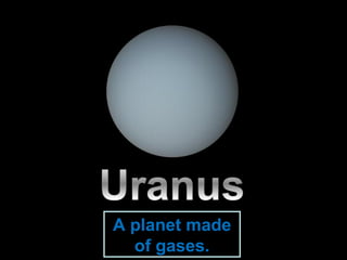 A planet made
of gases.
 