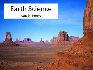 Earth Science 
Sarah Jones 
www.hdesktops.com 
 