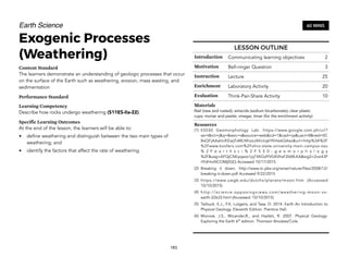 Earth Science
Exogenic Processes
(Weathering)
Content Standard
The learners demonstrate an understanding of geologic processes that occur
on the surface of the Earth such as weathering, erosion, mass wasting, and
sedimentation
Performance Standard
Learning Competency
Describe how rocks undergo weathering (S11ES-IIa-22).
Specific Learning Outcomes
At the end of the lesson, the learners will be able to:
• define weathering and distinguish between the two main types of
weathering; and
• identify the factors that affect the rate of weathering.
183
60 MINS
LESSON OUTLINE
Introduction Communicating learning objectives 2
Motivation Bell-ringer Question 3
Instruction Lecture 25
Enrichment Laboratory Activity 20
Evaluation Think-Pair-Share Activity 10
Materials
Nail (new and rusted); antacids (sodium bicarbonate); clear plastic
cups; mortar and pestle; vinegar, timer (for the enrichment activity)
Resources
(1) ES550 Geomorphology Lab. https://www.google.com.ph/url?
sa=t&rct=j&q=&esrc=s&source=web&cd=1&cad=rja&uact=8&ved=0C
BsQFjAAahUKEwjFsMLNhozJAhUiq6YKHe6QAso&url=http%3A%2F
%2Fwww.koofers.com%2Fohio-state-university-main-campus-osu
% 2 F e a r t h s c i % 2 F 5 5 0 - g e o m o r p h o l o g y
%2F&usg=AFQjCNEyqaox1jqT4KGdYVGKVhsF2bWLKA&sig2=2vxi43P
iIYdHroNCOMj0QQ Accessed 10/17/2015
(2) Breaking it down. http://www-tc.pbs.org/wnet/nature/files/2008/12/
breaking-it-down.pdf Accessed 9/22/2015
(3) https://www.uwgb.edu/dutchs/planets/moon.htm (Accessed
10/10/2015)
(4) http://science.opposingviews.com/weathering-moon-vs-
earth-22633.html (Accessed: 10/10/2015)
(5) Tarbuck, E.J., F.K. Lutgens, and Tasa, D. 2014. Earth An Introduction to
Physical Geology. Eleventh Edition. Prentice Hall.
(6) Monroe, J.S., Wicander,R., and Hazlett, R. 2007. Physical Geology:
Exploring the Earth 6th
edition. Thomson Brookes/Cole.
 
