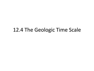 12.4 The Geologic Time Scale
 