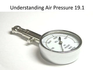 Understanding Air Pressure 19.1 