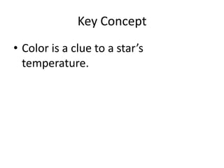 Key Concept Color is a clue to a star’s temperature.