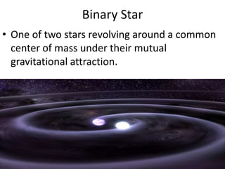 Binary StarOne of two stars revolving around a common center of mass under their mutual gravitational attraction.