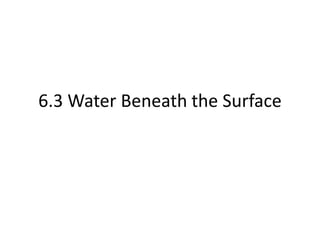 6.3 Water Beneath the Surface
 