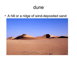 dune A hill or a ridge of wind-deposited sand