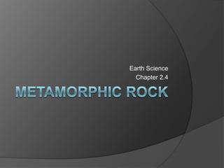 Metamorphic rock Earth Science Chapter 2.4 