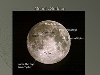 Moon’s Surface Tycho Mare Imbrium Copernicus Mare Serenitatis Mare Tranquillitatus Notice the rays from Tycho  Kepler 